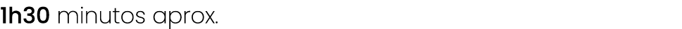 1h30 minutos aprox.