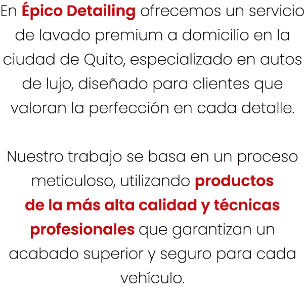 En pico Detailing ofrecemos un servicio de lavado premium a domicilio en la ciudad de Quito, especializado en autos ...