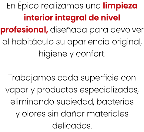 En pico realizamos una limpieza interior integral de nivel profesional, dise ada para devolver al habit culo su apar...