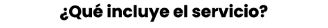 ¿Qu incluye el servicio?