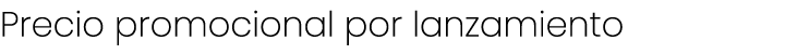 Precio promocional por lanzamiento